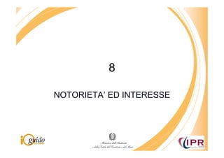 8

NOTORIETA’ ED INTERESSE
 