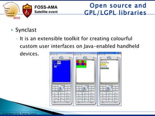 Synclast It is an extensible toolkit for creating colourful custom user interfaces on Java-enabled handheld devices.   Open source and GPL/LGPL libraries 