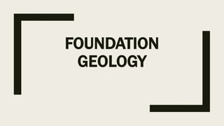 FOUNDATION
GEOLOGY
 