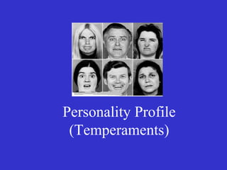 Personality Profile
(Temperaments)
 