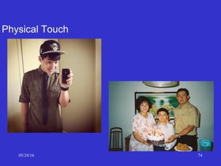 05/24/16 74
Physical Touch
 