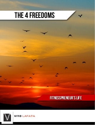 FITNESSPRENEUR’S LIFE
THE 4 FREEDOMS
 