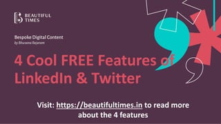 4 Cool FREE Features of
LinkedIn & Twitter
Visit: https://beautifultimes.in to read more
about the 4 features
 