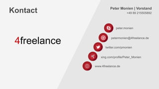 Kontact +49 89 215505892
peter.monien
Peter Monien | Vorstand
petermonien@4freelance.de
twitter.com/pmonien
xing.com/profile/Peter_Monien
www.4freelance.de
4freelance
 
