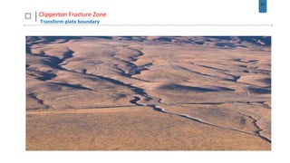 51
Clipperton Fracture Zone
Transform plate boundary
 