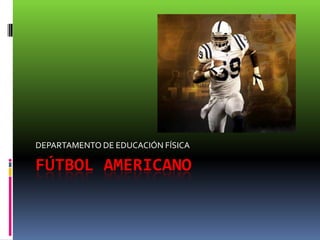 FÚTBOL AMERICANO DEPARTAMENTO DE EDUCACIÓN FÍSICA 