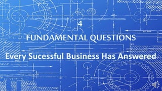 4 Fundamental Questions Every Successful Business Must Answer