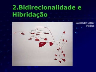 2.Bidirecionalidade e Hibridação Alexander Calder Mobiles 