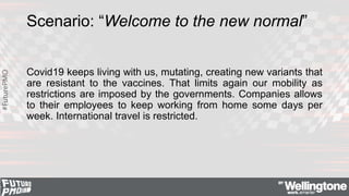 #FuturePMO
Scenario: “Welcome to the new normal”
Covid19 keeps living with us, mutating, creating new variants that
are re...
