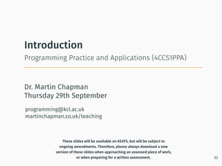 Dr. Martin Chapman
programming@kcl.ac.uk
martinchapman.co.uk/teaching
Programming Practice and Applications (4CCS1PPA)
Int...