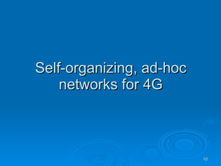 Self-organizing, ad-hoc networks for 4G 