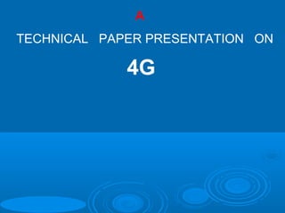 A
TECHNICAL PAPER PRESENTATION ON

             4G
 