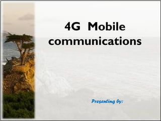 4G Mobile
communications
Presenting by:
 