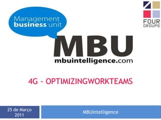 MBUintelligence 25 de Março 2011 4G - OptimizingWorkteams 