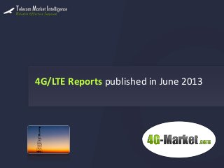 4G/LTE Reports published in June 2013
 