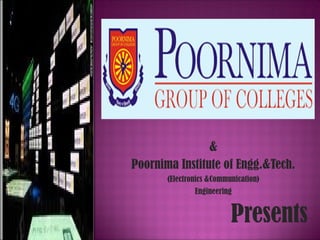 &
Poornima Institute of Engg.&Tech.
(Electronics &Communication)
Engineering
Presents
 