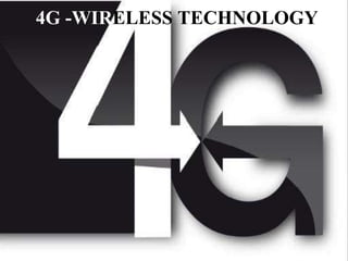 4G -WIRELESS TECHNOLOGY
4G -WIRELESS TECHNOLOGY

 