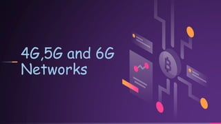 4G,5G and 6G
Networks
 