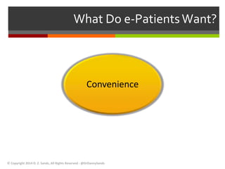 What Do e-Patients Want? 
Convenience 
© Copyright 2014 D. Z. Sands, All Rights Reserved - @DrDannySands 
 