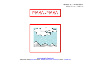 LAGUNTZA GELA – HAUR HEZKUNTZA
                                                                                           NEGUKO HIZTEGIA – 4. UNITATEA




                        
                             




                                                                           
                                  www.margarigela.blogspot.com
Piktogramen egilea: Sergio Palao Jatorria: ARASAAC (http://catedu.es/arasaac/) Lizentzia: CC (BY-NC-SA)
 