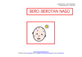 LAGUNTZA GELA – HAUR HEZKUNTZA
                                                                                           NEGUKO HIZTEGIA – 4. UNITATEA




                         
                              




                                                                           
                                  www.margarigela.blogspot.com
Piktogramen egilea: Sergio Palao Jatorria: ARASAAC (http://catedu.es/arasaac/) Lizentzia: CC (BY-NC-SA)
 