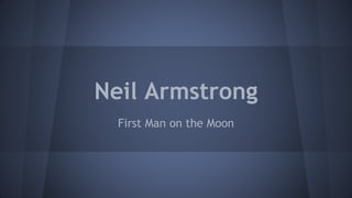 Neil Armstrong
First Man on the Moon
 