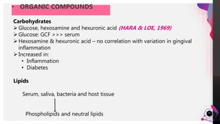 JensMartensson
• ORGANIC COMPOUNDS
34
Carbohydrates
Glucose, hexosamine and hexuronic acid (HARA & LOE, 1969)
Glucose: GCF >>> serum
Hexosamine & hexuronic acid – no correlation with variation in gingival
inflammation
Increased in:
• Inflammation
• Diabetes
Lipids
Serum, saliva, bacteria and host tissue
Phospholipids and neutral lipids
 