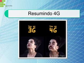 Resumindo 4G
 