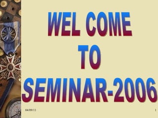 WEL COME  TO SEMINAR-2006 