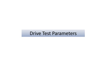 Drive Test Parameters
 