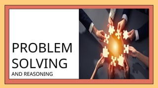 PROBLEM
SOLVING
AND REASONING
 