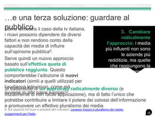 …e una terza soluzione: guardare al pubblico
Come dimostra il caso della tv italiana, i ricavi
                           ...