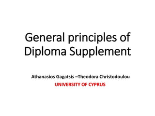 General principles of
Diploma Supplement
Athanasios Gagatsis –Theodora Christodoulou
UNIVERSITY OF CYPRUS
 