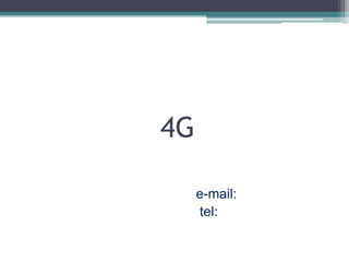 4G
e-mail:
tel:
 