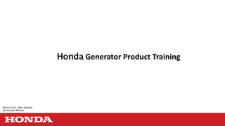 Honda Generator Product Training
March 2022, New Zealand
By Andrew Witham
 