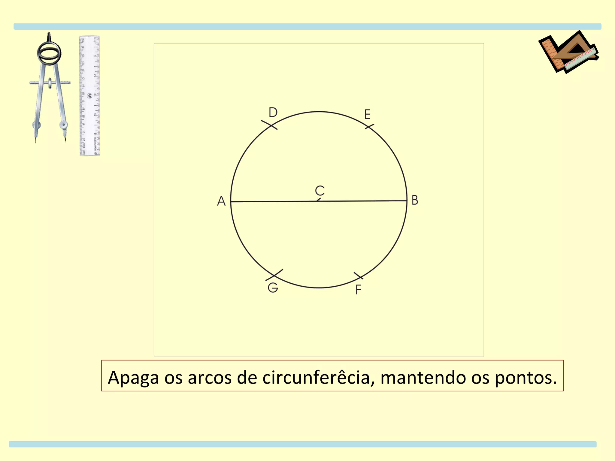 Apaga os arcos de circunferêcia, mantendo os pontos.