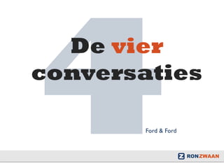 4
De vier
conversaties
Ford & Ford	

 
