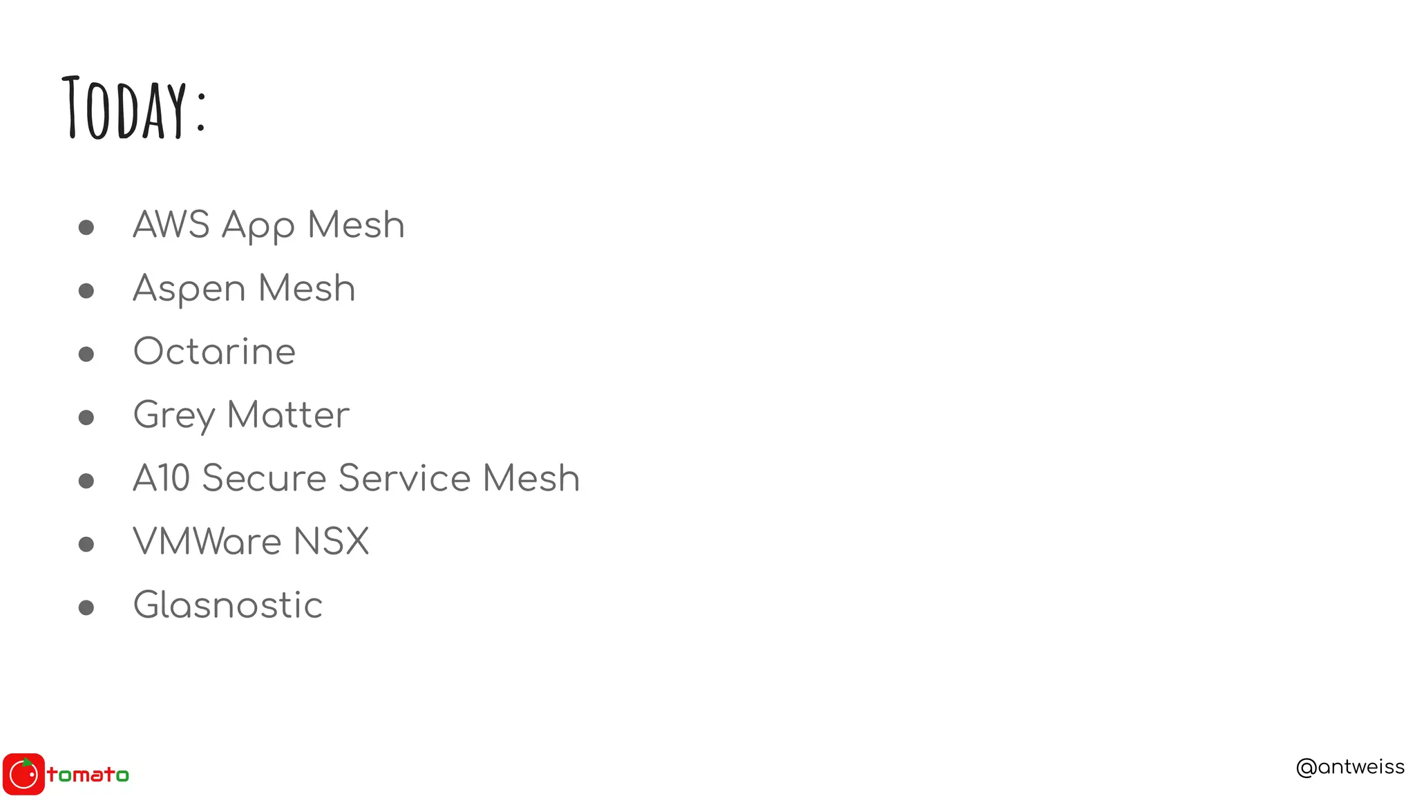 @antweiss
Today:
● AWS App Mesh
● Aspen Mesh
● Octarine
● Grey Matter
● A10 Secure Service Mesh
● VMWare NSX
● Glasnostic
 