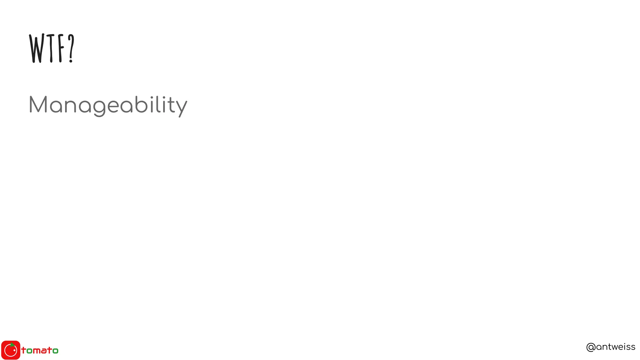 @antweiss
WTF?
Manageability
 