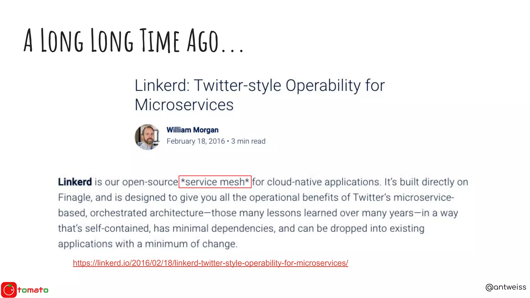 @antweiss
A Long Long Time Ago...
https://linkerd.io/2016/02/18/linkerd-twitter-style-operability-for-microservices/
 