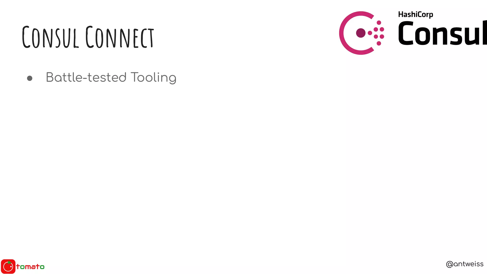 @antweiss
● Battle-tested Tooling
Consul Connect
 