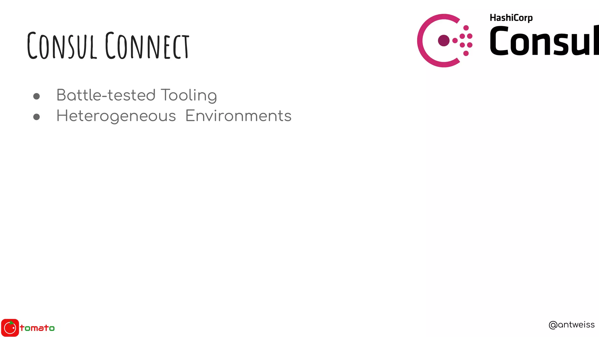 @antweiss
● Battle-tested Tooling
● Heterogeneous Environments
Consul Connect
 