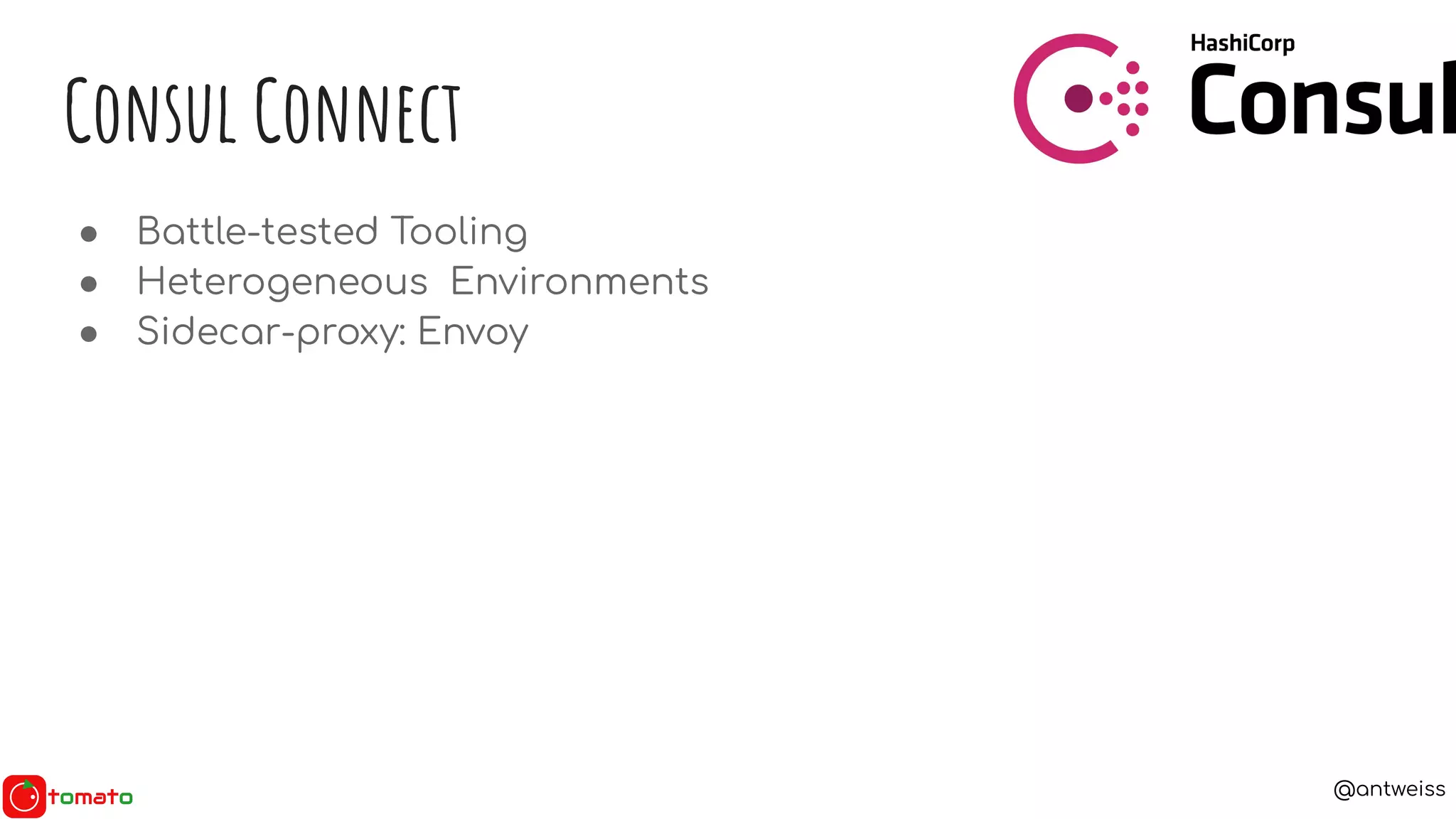 @antweiss
● Battle-tested Tooling
● Heterogeneous Environments
● Sidecar-proxy: Envoy
Consul Connect
 
