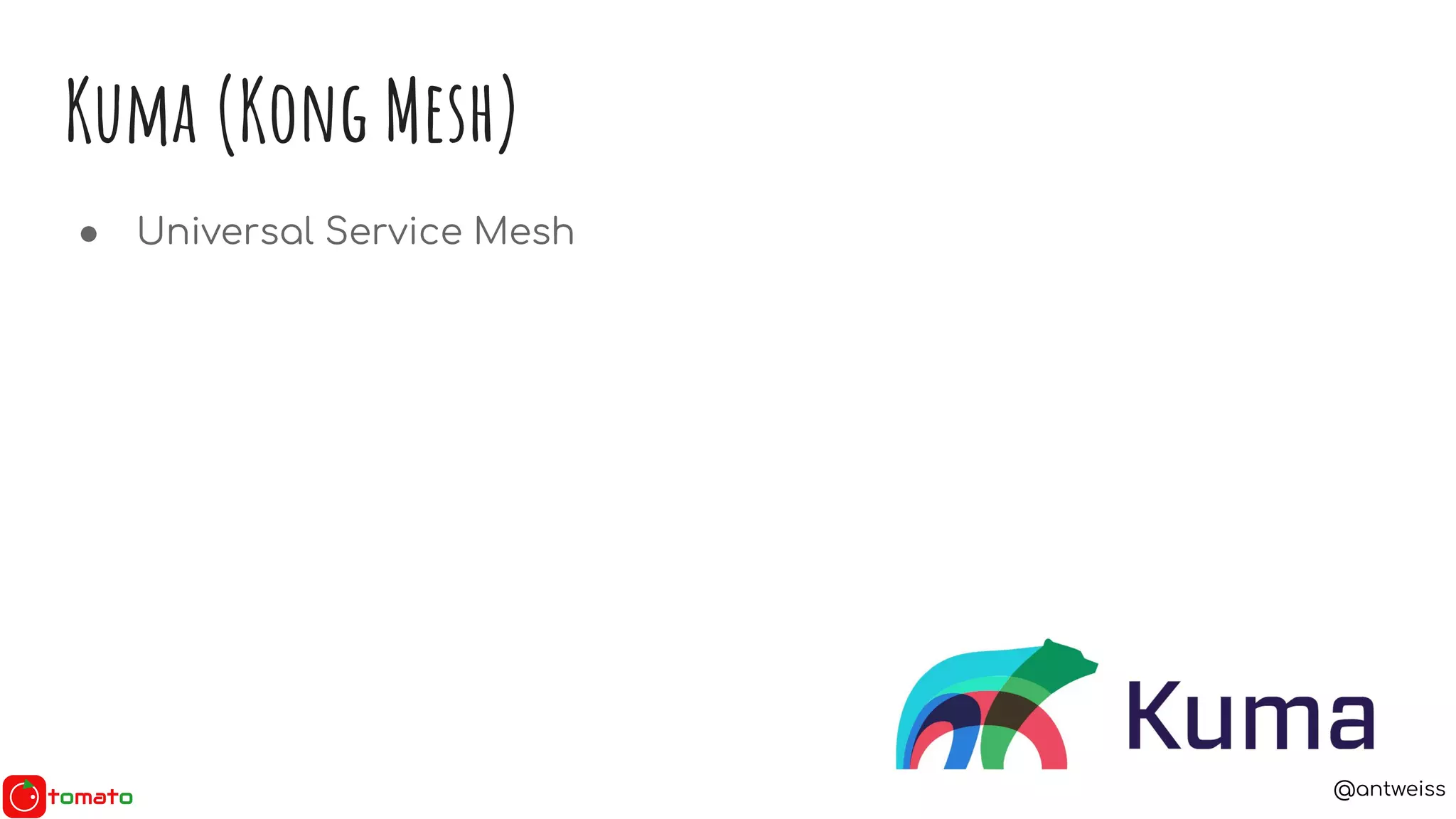 @antweiss
Kuma (Kong Mesh)
● Universal Service Mesh
 