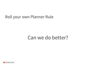 40
Roll your own Planner Rule
Can we do better?
 