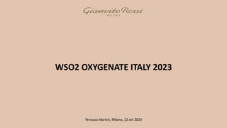 WSO2 OXYGENATE ITALY 2023
Terrazza Martini, Milano, 12 ott 2023
 