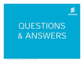 QUESTIONS
& ANSWERS
4GIP 2.0 Overview Presentation | Ericsson Public | 2013-12-10 | Page 25

 