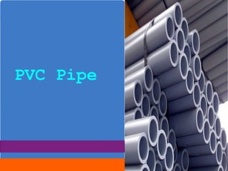 PVC Pipe 
 