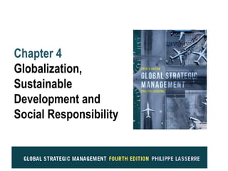 Chapter 4
Globalization,
Sustainable
Development and
Social Responsibility
 