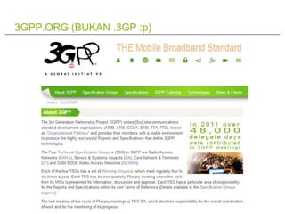 3GPP.ORG (BUKAN .3GP :p)
 